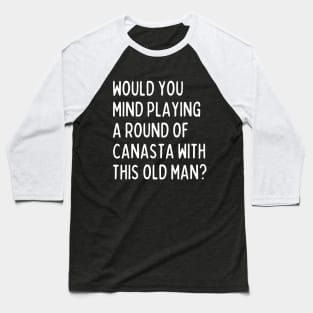 Would you mind playing a game of canasta? Baseball T-Shirt